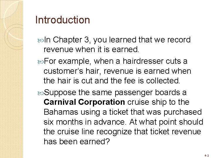 Introduction In Chapter 3, you learned that we record revenue when it is earned. Introduction In Chapter 3, you learned that we record revenue when it is earned.