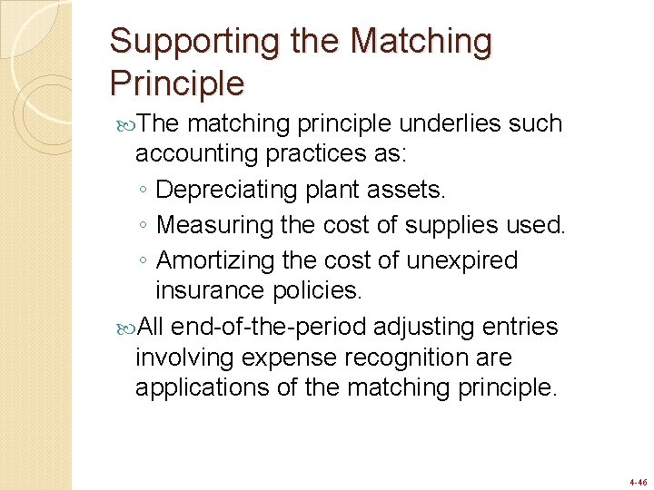 Supporting the Matching Principle The matching principle underlies such accounting practices as: ◦ Depreciating Supporting the Matching Principle The matching principle underlies such accounting practices as: ◦ Depreciating