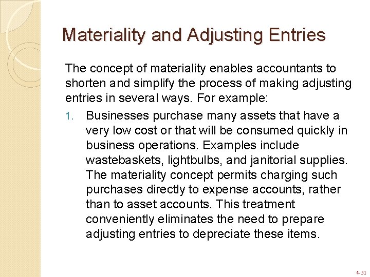 Materiality and Adjusting Entries The concept of materiality enables accountants to shorten and simplify Materiality and Adjusting Entries The concept of materiality enables accountants to shorten and simplify