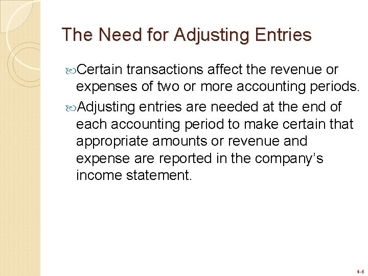 The Need for Adjusting Entries Certain transactions affect the revenue or expenses of two The Need for Adjusting Entries Certain transactions affect the revenue or expenses of two