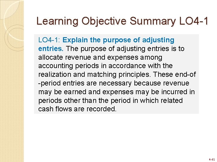 Learning Objective Summary LO 4 -1: Explain the purpose of adjusting entries. The purpose Learning Objective Summary LO 4 -1: Explain the purpose of adjusting entries. The purpose