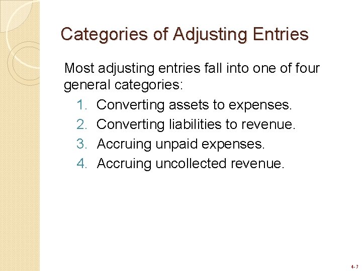 Categories of Adjusting Entries Most adjusting entries fall into one of four general categories: Categories of Adjusting Entries Most adjusting entries fall into one of four general categories: