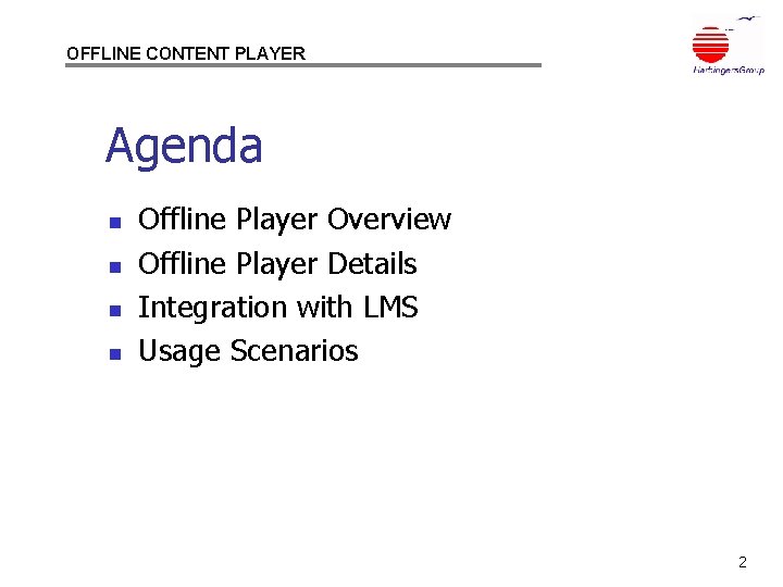 OFFLINE CONTENT PLAYER Agenda n n Offline Player Overview Offline Player Details Integration with