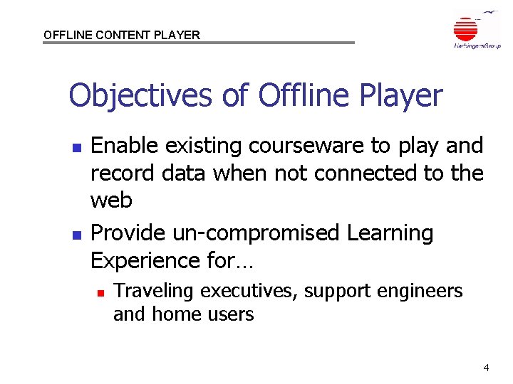 OFFLINE CONTENT PLAYER Objectives of Offline Player n n Enable existing courseware to play