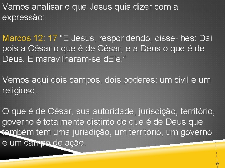 Vamos analisar o que Jesus quis dizer com a expressão: Marcos 12: 17 “E