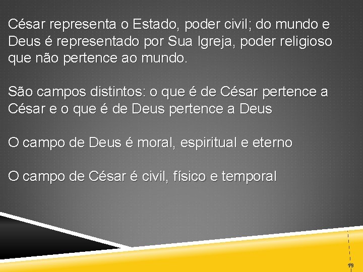 César representa o Estado, poder civil; do mundo e Deus é representado por Sua