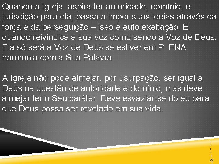 Quando a Igreja aspira ter autoridade, domínio, e jurisdição para ela, passa a impor