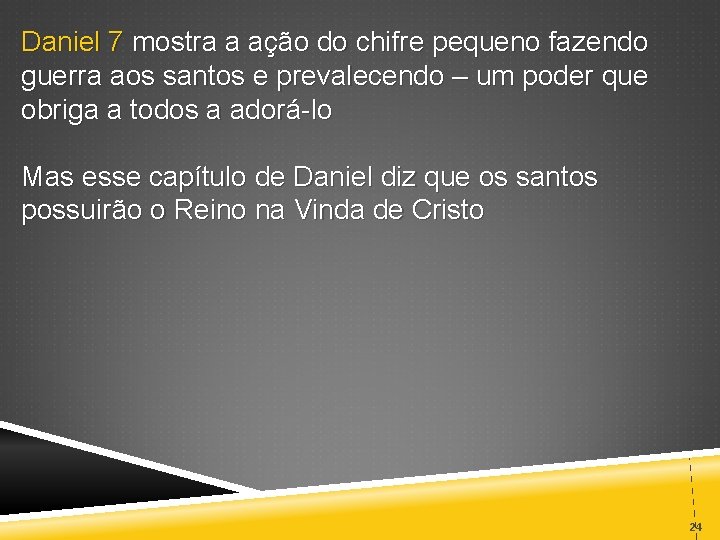 Daniel 7 mostra a ação do chifre pequeno fazendo guerra aos santos e prevalecendo