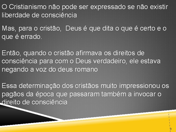 O Cristianismo não pode ser expressado se não existir liberdade de consciência Mas, para