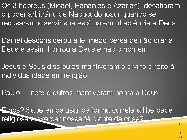 Os 3 hebreus (Misael, Hananias e Azarias) desafiaram o poder arbitrário de Nabucodonosor quando