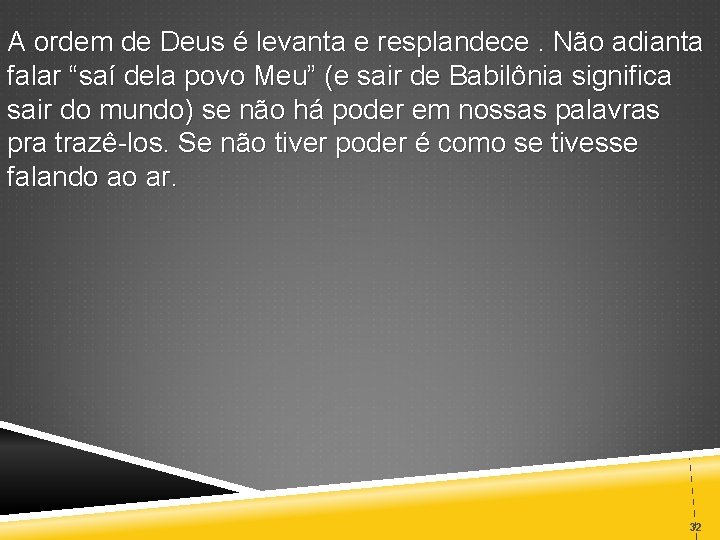 A ordem de Deus é levanta e resplandece. Não adianta falar “saí dela povo
