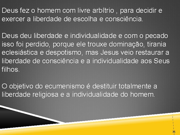 Deus fez o homem com livre arbítrio , para decidir e exercer a liberdade