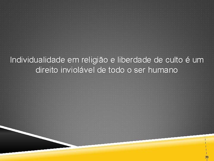 Individualidade em religião e liberdade de culto é um direito inviolável de todo o