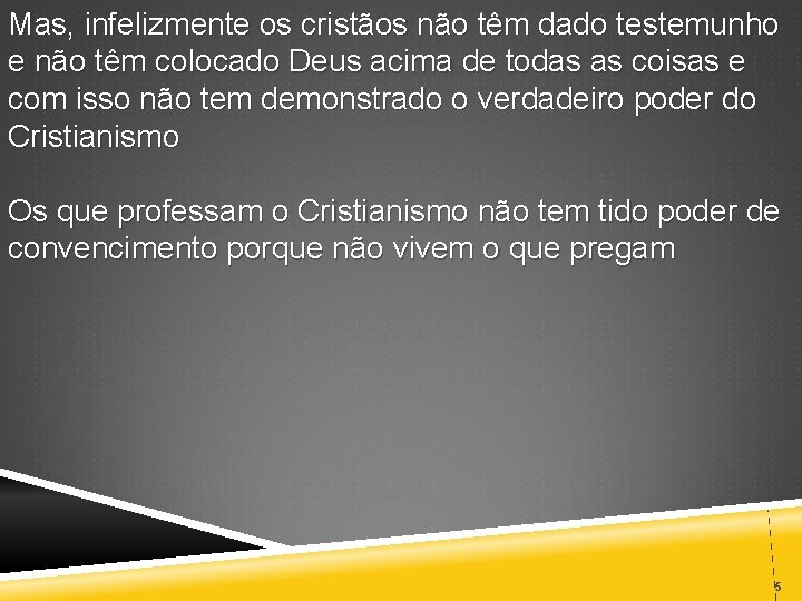 Mas, infelizmente os cristãos não têm dado testemunho e não têm colocado Deus acima