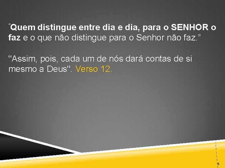 “Quem distingue entre dia, para o SENHOR o faz e o que não distingue