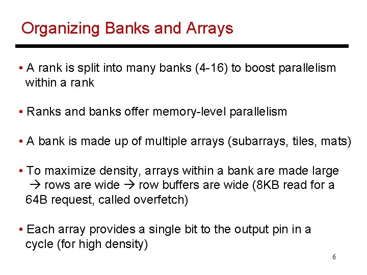 Organizing Banks and Arrays • A rank is split into many banks (4 -16)