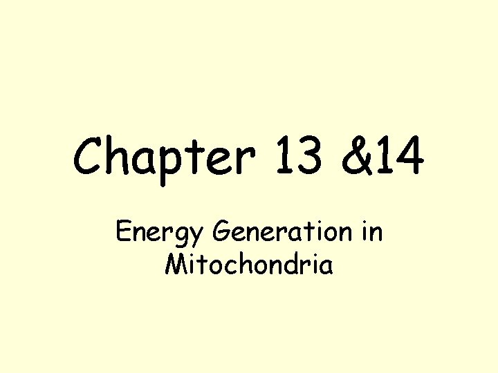 Chapter 13 &14 Energy Generation in Mitochondria Chapter 13 &14 Energy Generation in Mitochondria