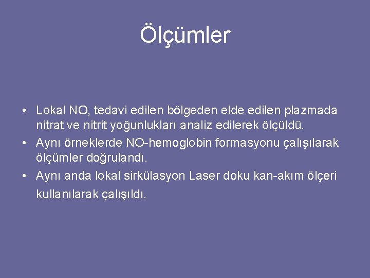 Ölçümler • Lokal NO, tedavi edilen bölgeden elde edilen plazmada nitrat ve nitrit yoğunlukları