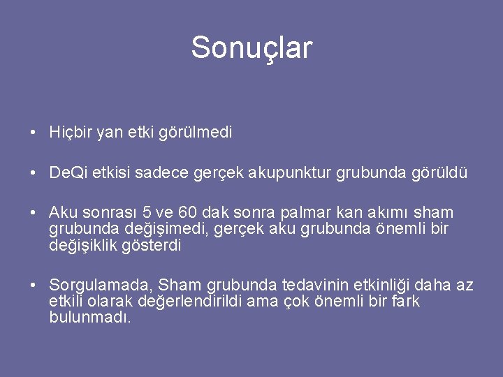 Sonuçlar • Hiçbir yan etki görülmedi • De. Qi etkisi sadece gerçek akupunktur grubunda