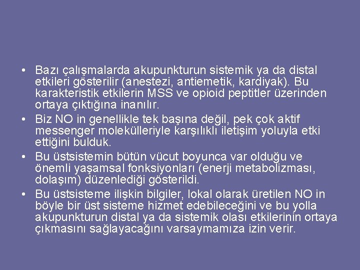  • Bazı çalışmalarda akupunkturun sistemik ya da distal etkileri gösterilir (anestezi, antiemetik, kardiyak).