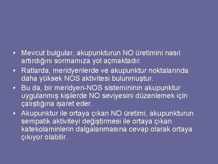  • Mevcut bulgular, akupunkturun NO üretimini nasıl artırdığını sormamıza yol açmaktadır. • Ratlarda,