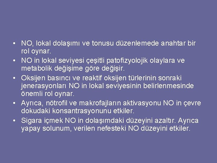  • NO, lokal dolaşımı ve tonusu düzenlemede anahtar bir rol oynar. • NO