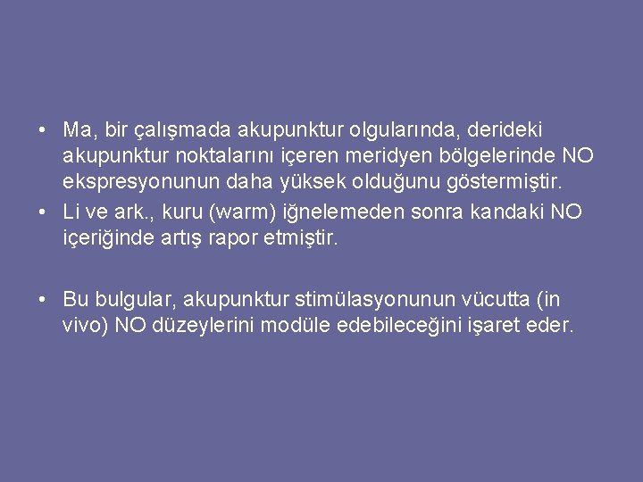  • Ma, bir çalışmada akupunktur olgularında, derideki akupunktur noktalarını içeren meridyen bölgelerinde NO