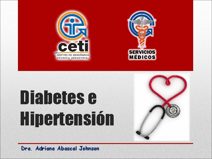 Diabetes e Hipertensión Dra. Adriana Abascal Johnson 