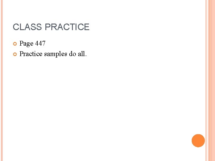 CLASS PRACTICE Page 447 Practice samples do all. 