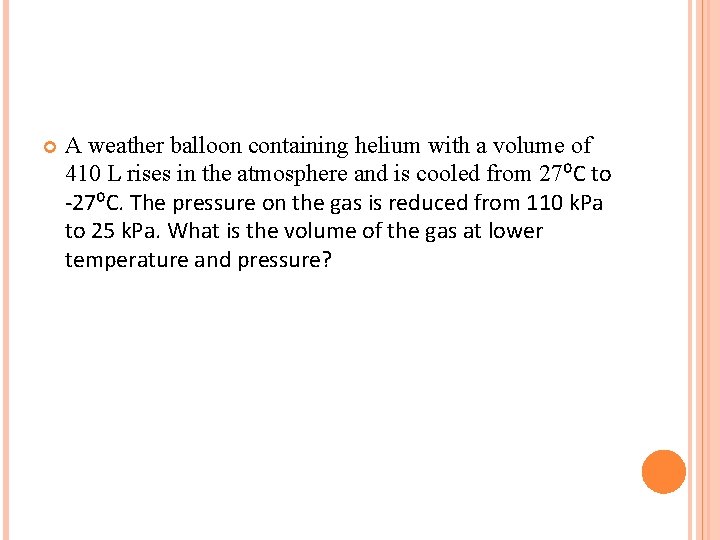  A weather balloon containing helium with a volume of 410 L rises in