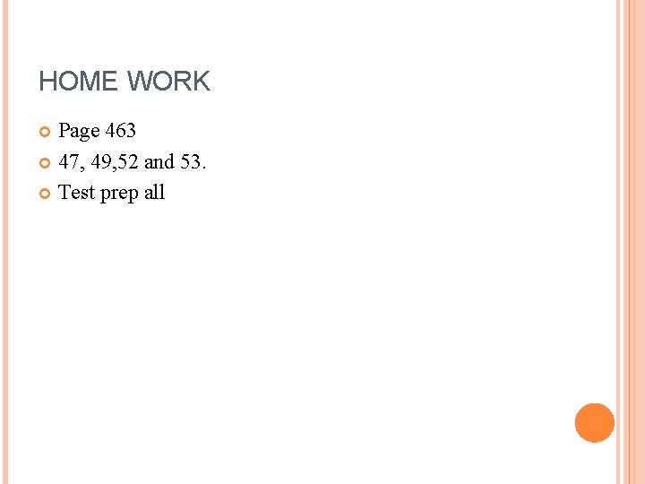 HOME WORK Page 463 47, 49, 52 and 53. Test prep all 