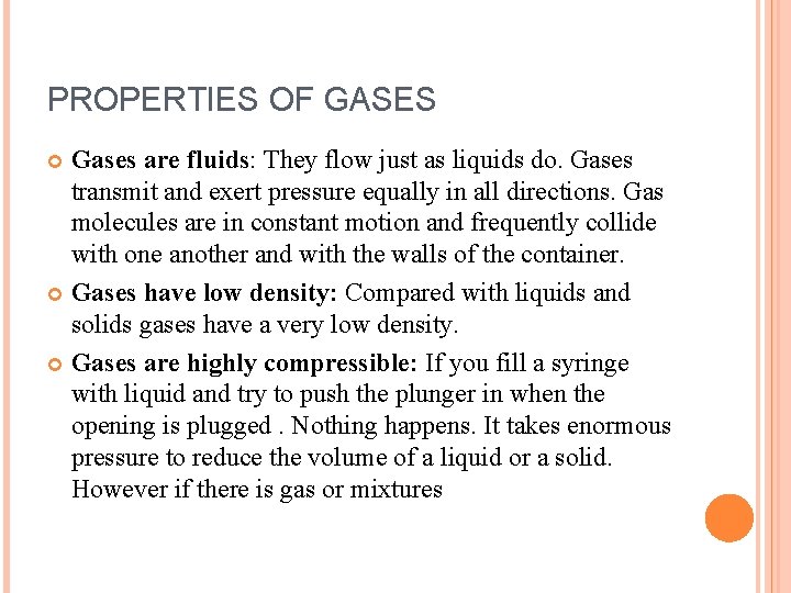 PROPERTIES OF GASES Gases are fluids: They flow just as liquids do. Gases transmit