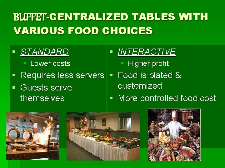 BUFFET-CENTRALIZED TABLES WITH VARIOUS FOOD CHOICES § STANDARD § Lower costs § § §