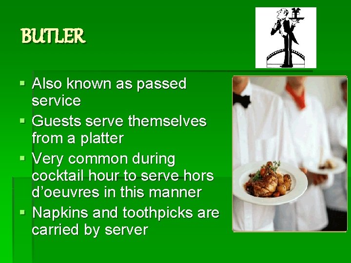 BUTLER § Also known as passed service § Guests serve themselves from a platter