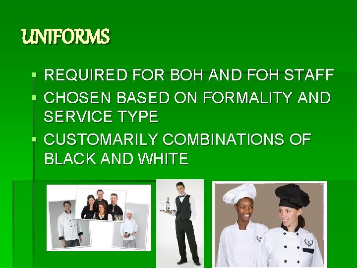 UNIFORMS § REQUIRED FOR BOH AND FOH STAFF § CHOSEN BASED ON FORMALITY AND
