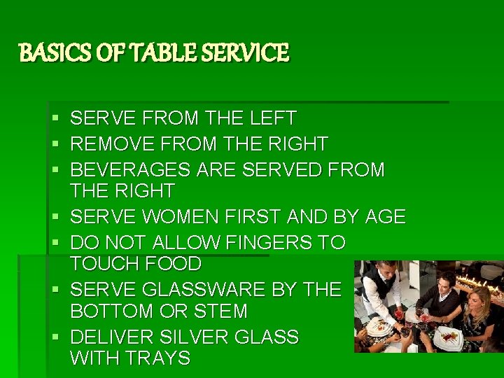 BASICS OF TABLE SERVICE § § § § SERVE FROM THE LEFT REMOVE FROM