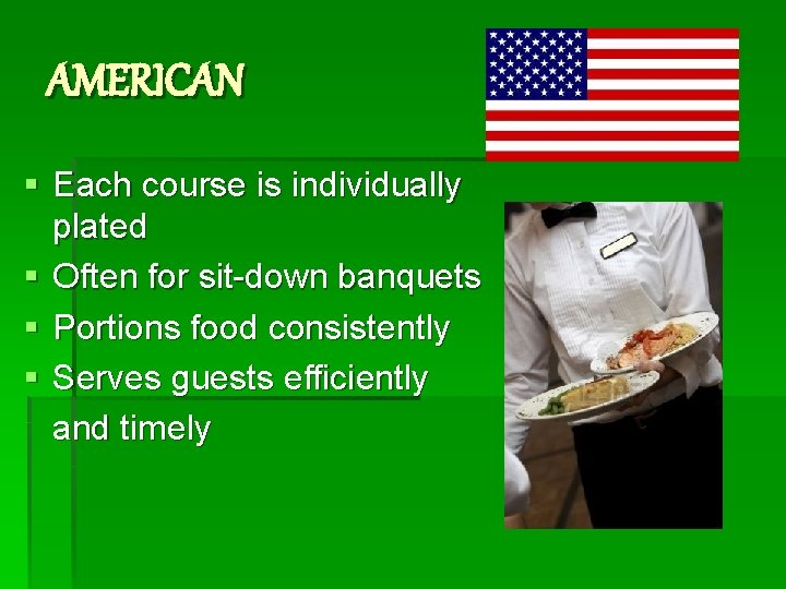 AMERICAN § Each course is individually plated § Often for sit-down banquets § Portions