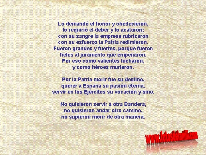 Lo demandó el honor y obedecieron, lo requirió el deber y lo acataron; con