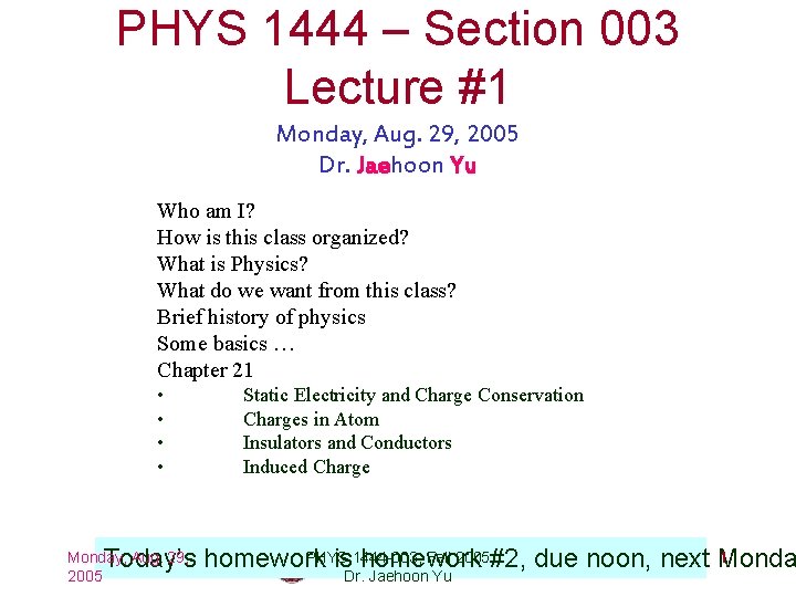 PHYS 1444 – Section 003 Lecture #1 Monday, Aug. 29, 2005 Dr. Jaehoon Yu