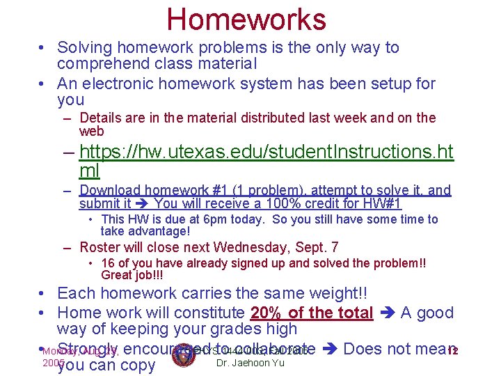 Homeworks • Solving homework problems is the only way to comprehend class material •