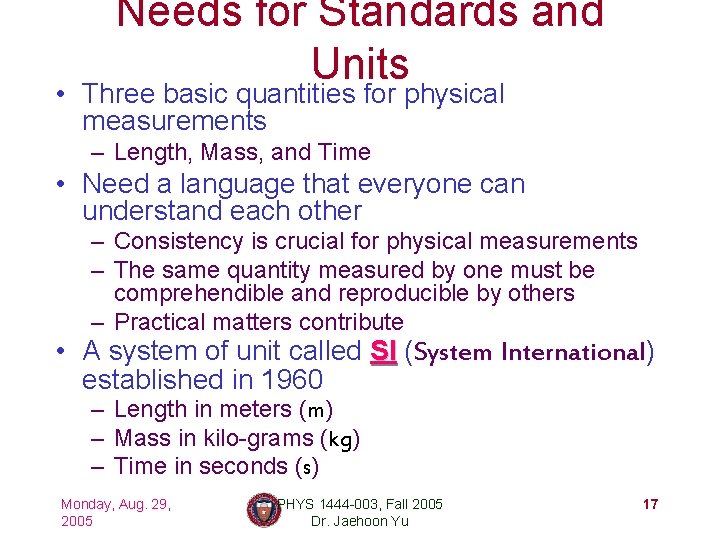Needs for Standards and Units • Three basic quantities for physical measurements – Length,