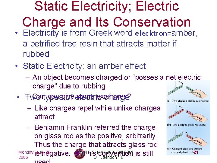 Static Electricity; Electric Charge and Its Conservation • Electricity is from Greek word elecktron=amber,