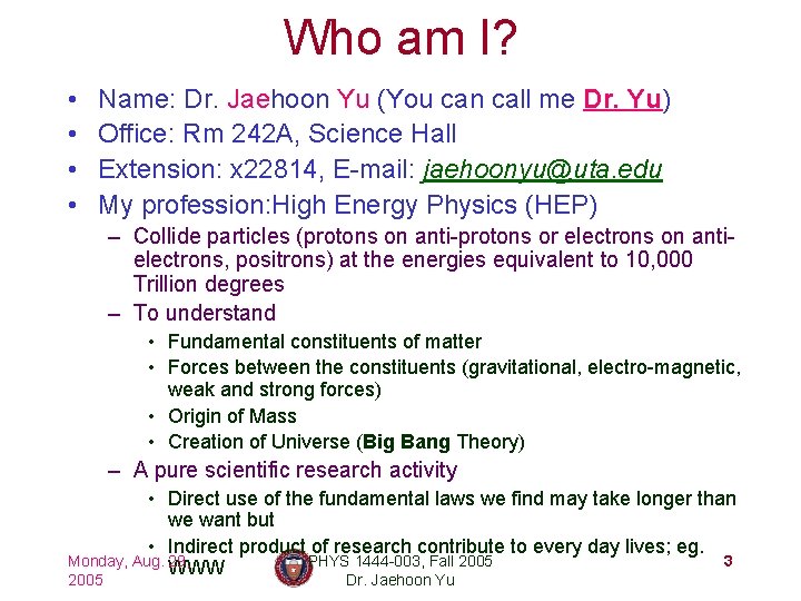 Who am I? • • Name: Dr. Jaehoon Yu (You can call me Dr.