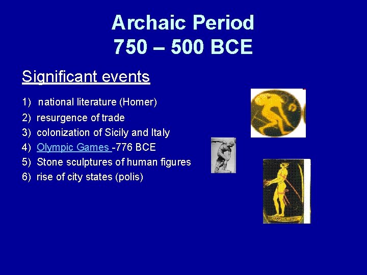 Archaic Period 750 – 500 BCE Significant events 1) national literature (Homer) 2) 3)