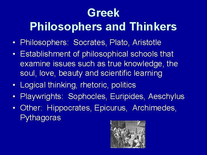 Greek Philosophers and Thinkers • Philosophers: Socrates, Plato, Aristotle • Establishment of philosophical schools