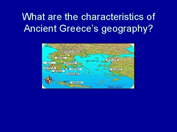 What are the characteristics of Ancient Greece’s geography? 