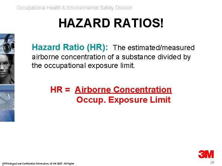 Occupational Health & Environmental Safety Division HAZARD RATIOS! Hazard Ratio (HR): The estimated/measured airborne