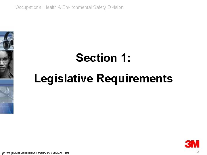Occupational Health & Environmental Safety Division Section 1: Legislative Requirements 3 M Privileged and