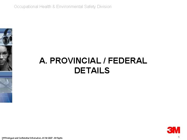 Occupational Health & Environmental Safety Division A. PROVINCIAL / FEDERAL DETAILS 3 M Privileged