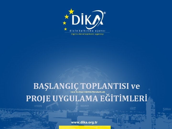 BAŞLANGIÇ TOPLANTISI ve PROJE UYGULAMA EĞİTİMLERİ 2018 YILI MALİ DESTEK PROGRAMLARI 